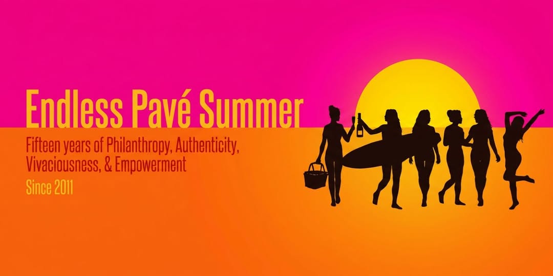 Endless Pavé Summer - Fifteen years of Philanthropy, Authenticity, Vivaciousness, & Empowerment. Since 2011.